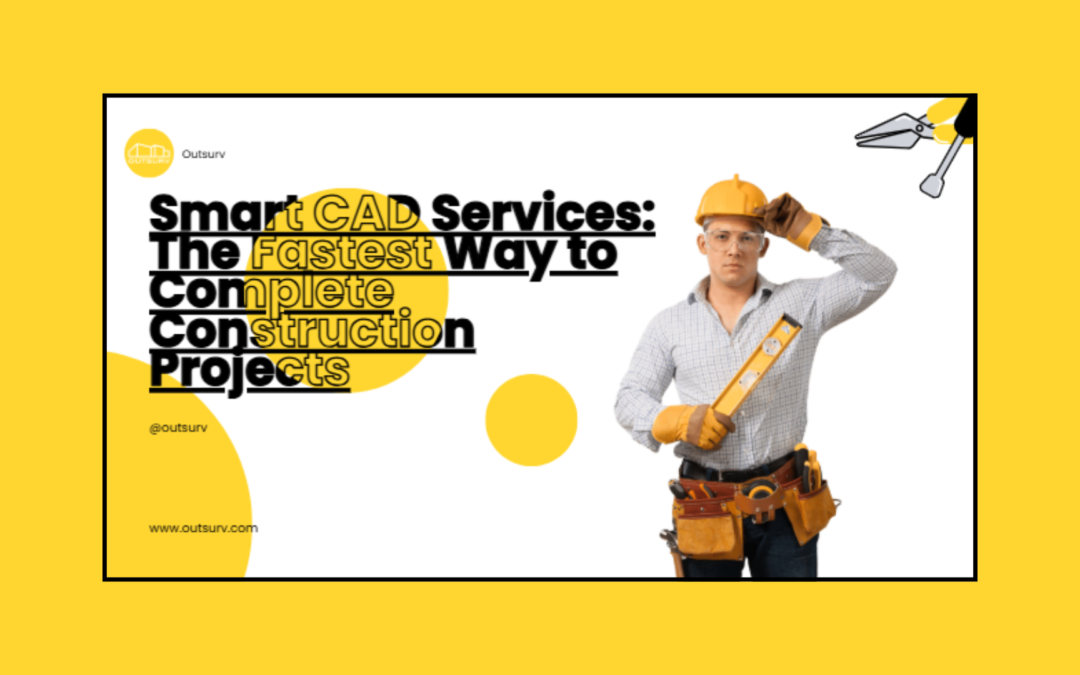 Smart CAD Services: The Fastest Way to Complete Construction Projects